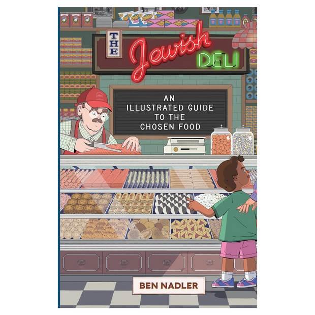 The Jewish Deli: An Illustrated Guide to the Chosen Food (Ben Nadler)
