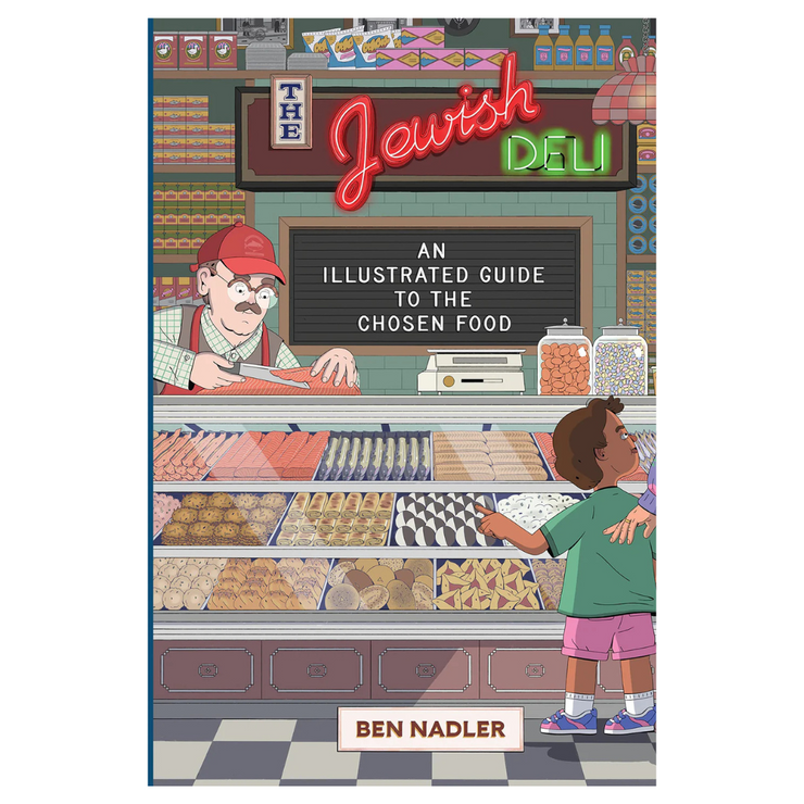 The Jewish Deli: An Illustrated Guide to the Chosen Food (Ben Nadler)